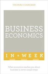 Business Economics In A Week: What Economics Teaches You About Business In Seven Simple Steps cena un informācija | Pašpalīdzības grāmatas | 220.lv