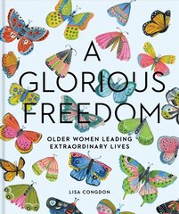 Glorious Freedom: Older Women Leading Extraordinary Lives cena un informācija | Pašpalīdzības grāmatas | 220.lv
