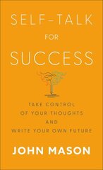 Selfâ€“Talk for Success â€“ Take Control of Your Thoughts and Write Your Own Future cena un informācija | Pašpalīdzības grāmatas | 220.lv