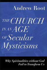 Church in an Age of Secular Mysticisms â€“ Why Spiritualities without God Fail to Transform Us цена и информация | Духовная литература | 220.lv
