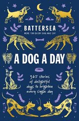 Battersea Dogs and Cats Home - A Dog a Day: 365 stories of delightful dogs to brighten every day цена и информация | Книги о питании и здоровом образе жизни | 220.lv