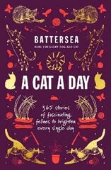 Battersea Dogs and Cats Home - A Cat a Day: 365 stories of fascinating felines to brighten every day цена и информация | Книги о питании и здоровом образе жизни | 220.lv