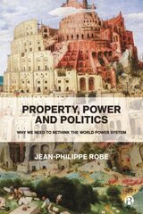 Property, Power and Politics: Why We Need to Rethink the World Power System цена и информация | Книги по экономике | 220.lv