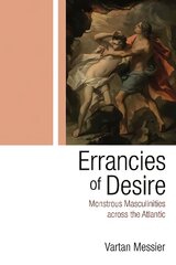 Errancies of Desire: Monstrous Masculinities across the Atlantic цена и информация | Книги по социальным наукам | 220.lv