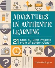 Adventures in Authentic Learning: 18 Step-by-Step Projects From an Edtech Coach cena un informācija | Sociālo zinātņu grāmatas | 220.lv