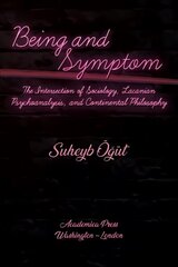 Being and Symptom: The Intersection of Sociology, Lacanian Psychoanalysis, and Continental Philosophy cena un informācija | Sociālo zinātņu grāmatas | 220.lv