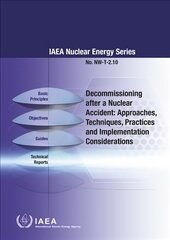 Decommissioning after a Nuclear Accident: Approaches, Techniques, Practices and Implementation Considerations цена и информация | Книги по социальным наукам | 220.lv