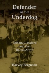 Defender of the Underdog: Pelham Glassford and the Bonus Army цена и информация | Книги по социальным наукам | 220.lv