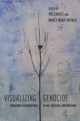 Visualizing Genocide: Indigenous Interventions in Art, Archives, and Museums цена и информация | Книги по социальным наукам | 220.lv