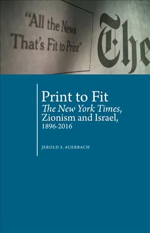 Print to Fit: The New York Times, Zionism and Israel (1896-2016) cena un informācija | Sociālo zinātņu grāmatas | 220.lv