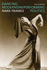 Dancing Modernism / Performing Politics Revised Edition cena un informācija | Sociālo zinātņu grāmatas | 220.lv