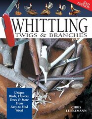 Whittling Twigs & Branches - 2nd Edition: Unique Birds, Flowers, Trees & More from Easy-to-Find Wood 2nd New edition cena un informācija | Sociālo zinātņu grāmatas | 220.lv