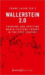 Wallerstein 2.0: Thinking and Applying World-Systems Theory in the Twenty-First Century cena un informācija | Sociālo zinātņu grāmatas | 220.lv