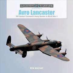 Avro Lancaster: RAF Bomber Commands Heavy Bomber in World War II цена и информация | Книги по социальным наукам | 220.lv
