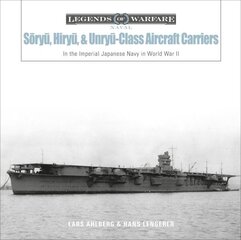 Sry, Hiry, and Unry-Class Aircraft Carriers: In the Imperial Japanese Navy during World War II цена и информация | Книги по социальным наукам | 220.lv