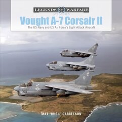 Vought A-7 Corsair II: The US Navy and US Air Force's Light Attack Aircraft cena un informācija | Sociālo zinātņu grāmatas | 220.lv