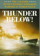 Thunder Below!: The USS *Barb* Revolutionizes Submarine Warfare in World War II cena un informācija | Sociālo zinātņu grāmatas | 220.lv