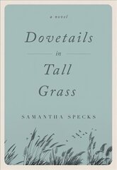Dovetails in Tall Grass: A Novel cena un informācija | Sociālo zinātņu grāmatas | 220.lv