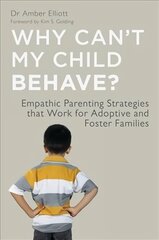 Why Can't My Child Behave?: Empathic Parenting Strategies that Work for Adoptive and Foster Families cena un informācija | Sociālo zinātņu grāmatas | 220.lv