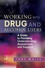 Working with Drug and Alcohol Users: A Guide to Providing Understanding, Assessment and Support цена и информация | Книги по социальным наукам | 220.lv