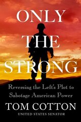 Only the Strong: Reversing the Left's Plot to Sabotage American Power cena un informācija | Sociālo zinātņu grāmatas | 220.lv