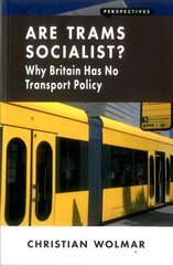 Are Trams Socialist?: Why Britain Has No Transport Policy cena un informācija | Sociālo zinātņu grāmatas | 220.lv