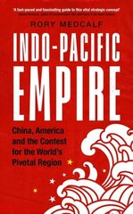 Indo-Pacific Empire: China, America and the Contest for the World's Pivotal Region cena un informācija | Sociālo zinātņu grāmatas | 220.lv