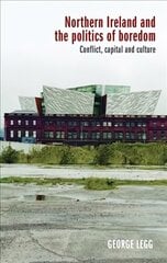 Northern Ireland and the Politics of Boredom: Conflict, Capital and Culture cena un informācija | Sociālo zinātņu grāmatas | 220.lv