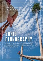 Sonic Ethnography: Identity, Heritage and Creative Research Practice in Basilicata, Southern Italy cena un informācija | Sociālo zinātņu grāmatas | 220.lv