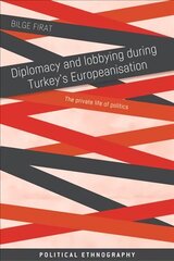 Diplomacy and Lobbying During Turkeys Europeanisation: The Private Life of Politics цена и информация | Книги по социальным наукам | 220.lv