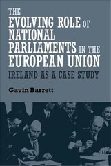 Evolving Role of National Parliaments in the European Union: Ireland as a Case Study цена и информация | Книги по социальным наукам | 220.lv