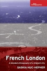 French London: A Blended Ethnography of a Migrant City cena un informācija | Sociālo zinātņu grāmatas | 220.lv
