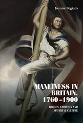 Manliness in Britain, 17601900: Bodies, Emotion, and Material Culture cena un informācija | Sociālo zinātņu grāmatas | 220.lv