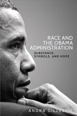 Race and the Obama Administration: Substance, Symbols, and Hope cena un informācija | Sociālo zinātņu grāmatas | 220.lv
