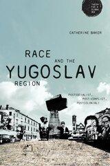Race and the Yugoslav Region: Postsocialist, Post-Conflict, Postcolonial? цена и информация | Книги по социальным наукам | 220.lv