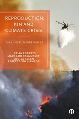 Reproduction, Kin and Climate Crisis: Making Bushfire Babies cena un informācija | Sociālo zinātņu grāmatas | 220.lv