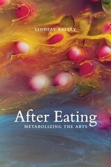 After Eating: Metabolizing the Arts cena un informācija | Sociālo zinātņu grāmatas | 220.lv