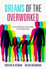 Dreams of the Overworked: Living, Working, and Parenting in the Digital Age цена и информация | Книги по социальным наукам | 220.lv