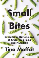 Small Bites: Biocultural Dimensions of Children's Food and Nutrition cena un informācija | Sociālo zinātņu grāmatas | 220.lv
