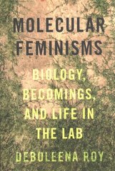 Molecular Feminisms: Biology, Becomings, and Life in the Lab cena un informācija | Sociālo zinātņu grāmatas | 220.lv