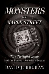 Monsters on Maple Street: The Twilight Zone and the Postwar American Dream цена и информация | Книги по социальным наукам | 220.lv