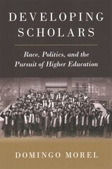 Developing Scholars: Race, Politics, and the Pursuit of Higher Education цена и информация | Книги по социальным наукам | 220.lv