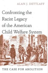 Confronting the Racist Legacy of the American Child Welfare System: The Case for Abolition цена и информация | Книги по социальным наукам | 220.lv