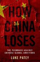 How China Loses: The Pushback against Chinese Global Ambitions цена и информация | Книги по социальным наукам | 220.lv