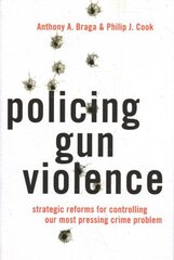 Policing Gun Violence: Strategic Reforms for Controlling Our Most Pressing Crime Problem cena un informācija | Sociālo zinātņu grāmatas | 220.lv