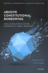 Abusive Constitutional Borrowing: Legal globalization and the subversion of liberal democracy cena un informācija | Sociālo zinātņu grāmatas | 220.lv