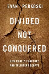 Divided Not Conquered: How Rebels Fracture and Splinters Behave cena un informācija | Sociālo zinātņu grāmatas | 220.lv