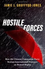 Hostile Forces: How the Chinese Communist Party Resists International Pressure on Human Rights цена и информация | Книги по социальным наукам | 220.lv