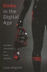 Kinky in the Digital Age: Gay Men's Subcultures and Social Identities цена и информация | Книги по социальным наукам | 220.lv