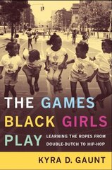 Games Black Girls Play: Learning the Ropes from Double-Dutch to Hip-Hop цена и информация | Книги по социальным наукам | 220.lv